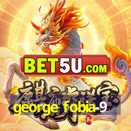 george fobia